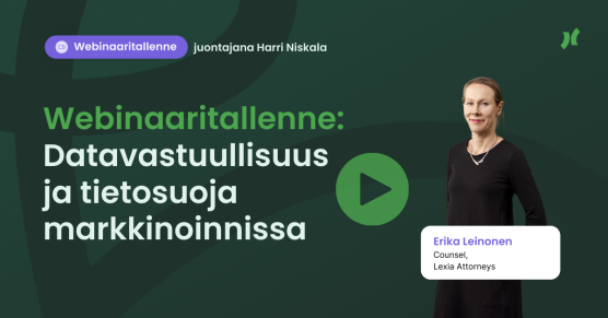 Webinaaritallenne: Datavastuullisuus ja tietosuoja markkinoinnissa – Vieraana Erika Leinonen (Counsel, Lexia Attorneys)