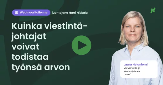 Webinaaritallenne: Kuinka viestintäjohtajat voivat todistaa työnsä arvon – vieraana Laura Helaniemi (Unicef)