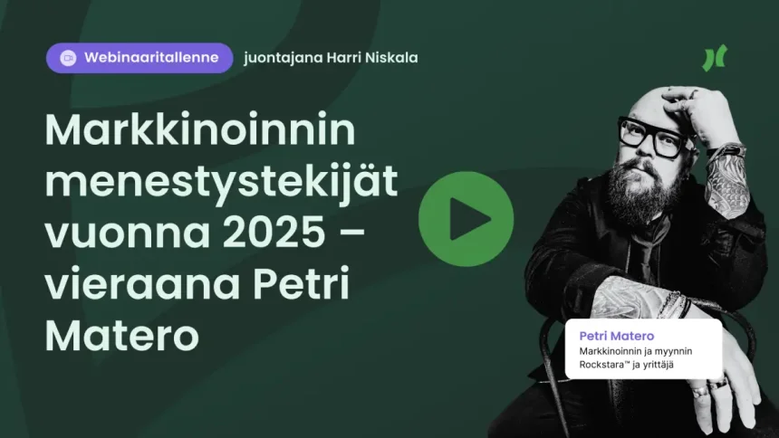 Webinaaritallenne: Markkinoinnin menestystekijät vuonna 2025 – vieraana Petri Matero