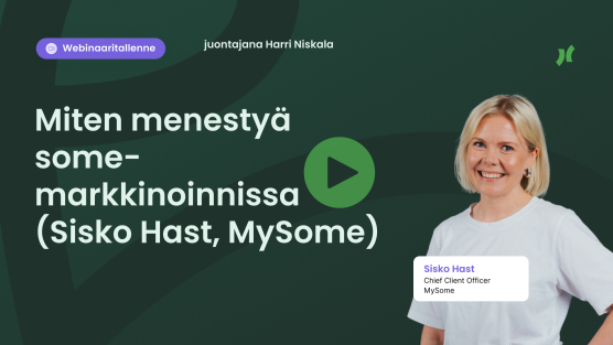 Webinaaritallenne: Miten menestyä somemarkkinoinnissa (vieraana Sisko Hast, MySome)