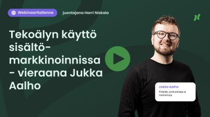 Webinaaritallenne: Tekoälyn käyttö sisältömarkkinoinnissa - vieraana Jukka Aalho