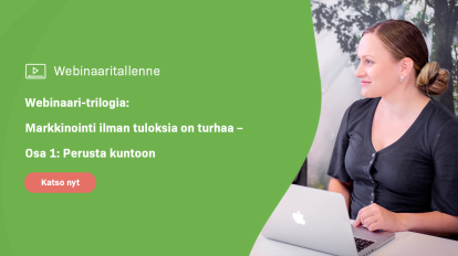 Webinaaritallenne: Markkinointi ilman tuloksia on turhaa – Osa 1 Perusta kuntoon