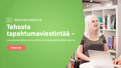 Webinaaritallenne: Tehosta tapahtumaviestintää – LianaAutomation ja Eventilla webinaarijärjestäjän apuna