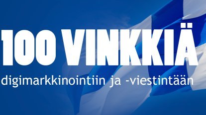 100 vinkkiä digimarkkinointiin ja -viestintään