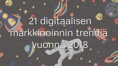 Digitaalisen markkinoinnin trendit 2018 [+infografiikka]